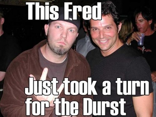 This Fred Just Took A Turn For The Durst