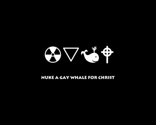 Nuke A Gay Whale For Christ