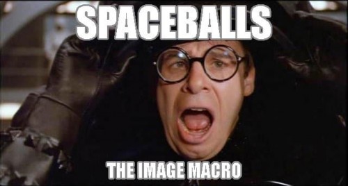 Spaceballs - The Image Macro