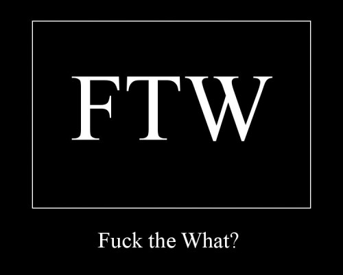 FTW - Fuck The What
