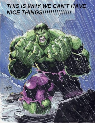 Incredible Hulk - This is why we can't have nice things