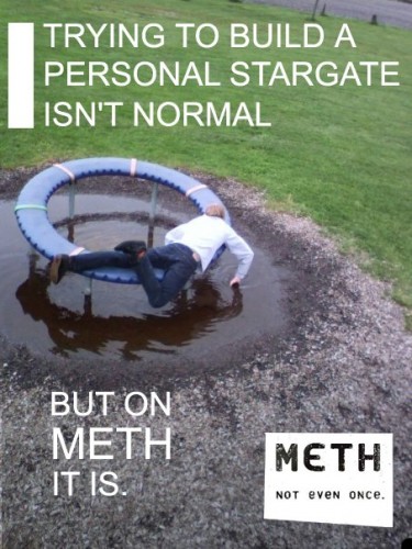 trying to build a personal stargate isn't normanl - but on meth it is