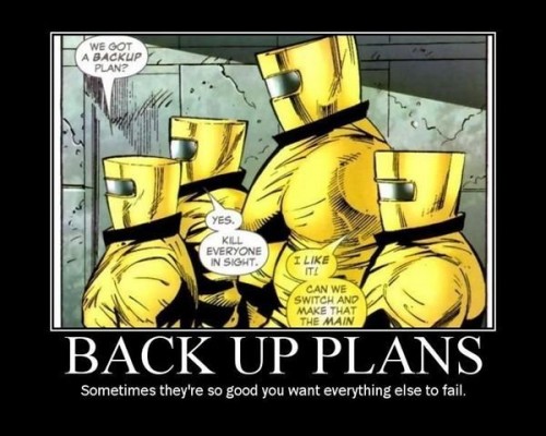 backup plans - somtimes they're so good you want everything else to fail