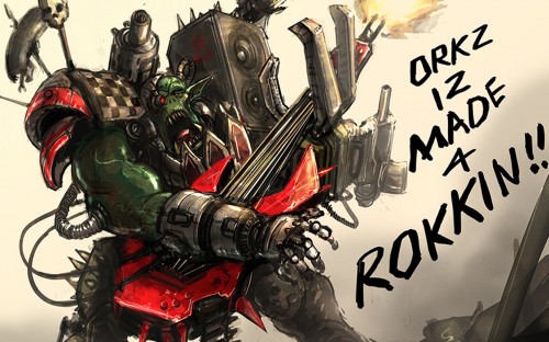 Warhammer 40k - Orks is made of rokkin