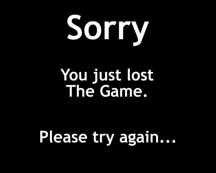 sorry you just lost the game