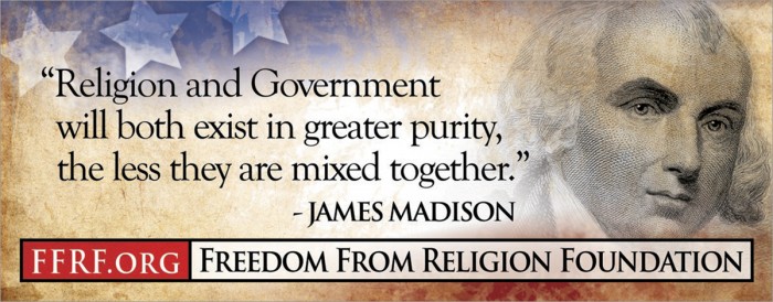 james madison - religion and government will both exist in greater purity, the less they are mixed together