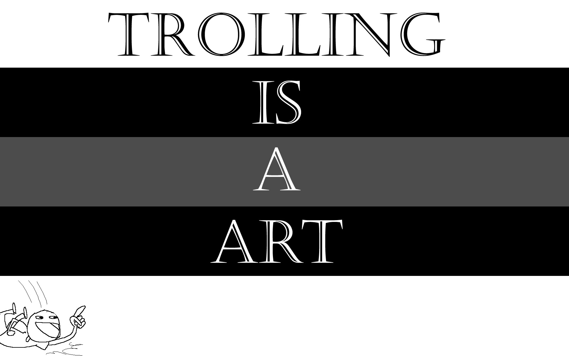 Trolling is a Art MyConfinedSpace