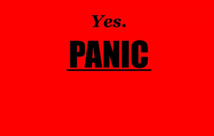 yes. - PANIC.