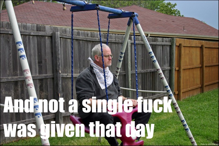 not a single fuck was given that day