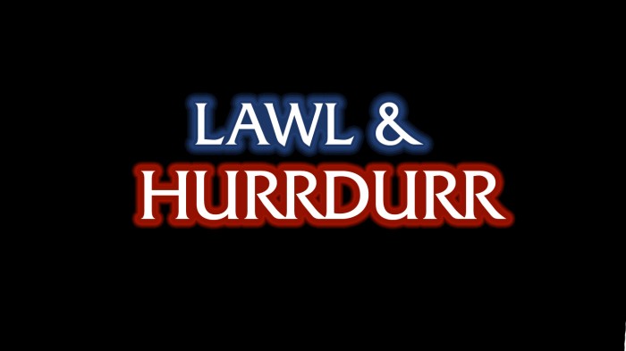 lawl and hurrdurr