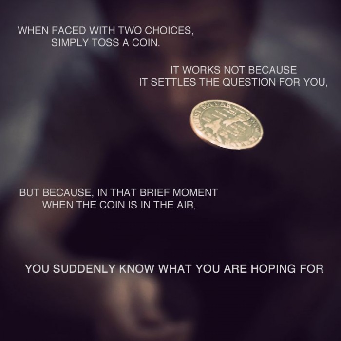 when faced with two choices, simply toss a coin