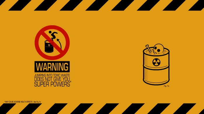 warning - jumping into toxic waste does not give you super powers