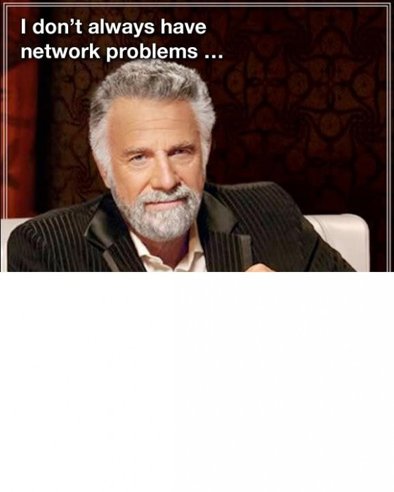 dont always have network problems