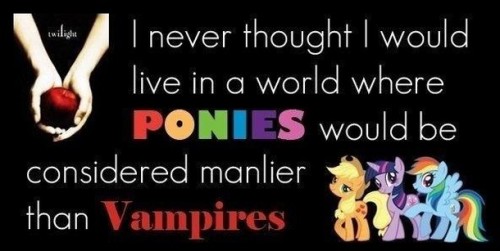 Ponies are considered manlier than Vampires