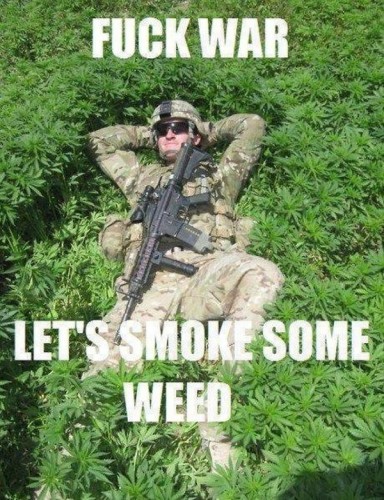 fuck war, let us smoke some weed