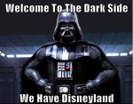 welcome to the dark side, we have disney land