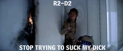 r2-d2 stop trying to suck my dick.gif