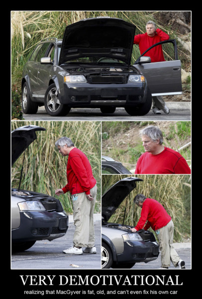 very demotivational - realizing that MacGyver is fat, old and cant fix his car.jpg