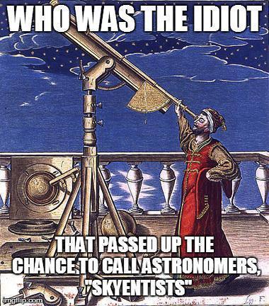 who was the idiot that passed up skyentists.jpg