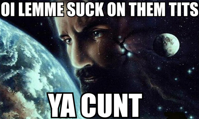 oi lemme suck on them tits ya cunt.png
