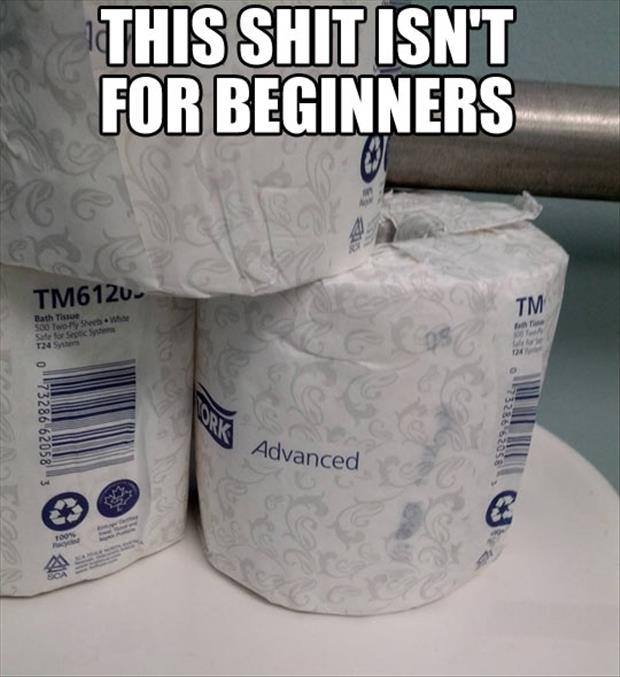 this shit isn't for beginners.jpg