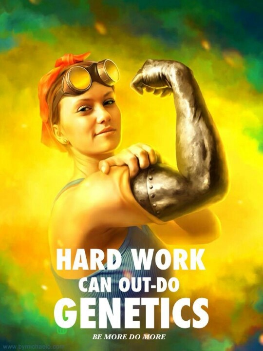 hard work can out do genetics.jpg