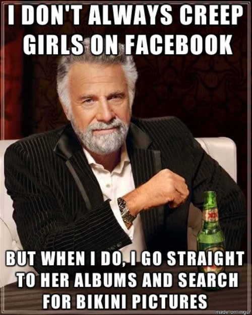 I don't always creep girls on facebook.jpg
