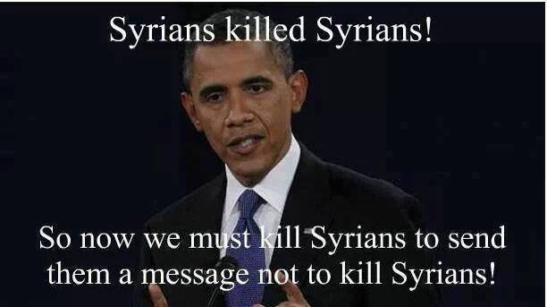 We must kill Syrians to send them a message to not kill Syrians.jpg