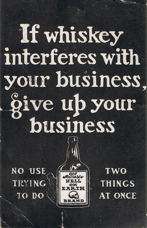 if whiskey interferes with yoru business, give up your business.jpg