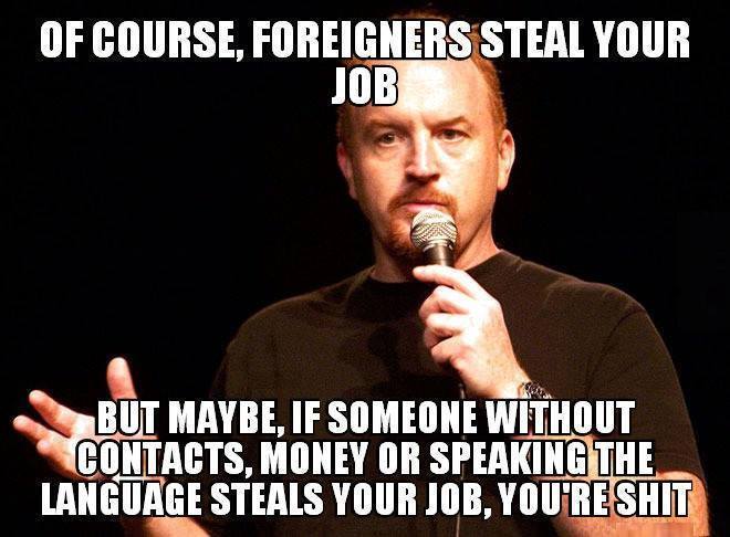 Of course foreigners are stealing your job.jpg