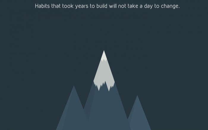 Habits will not take a day to change.jpg