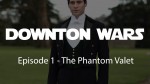 Downton Wars: Episode 1 – The Phantom Valet