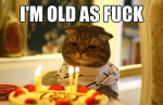 I’m old as fuck