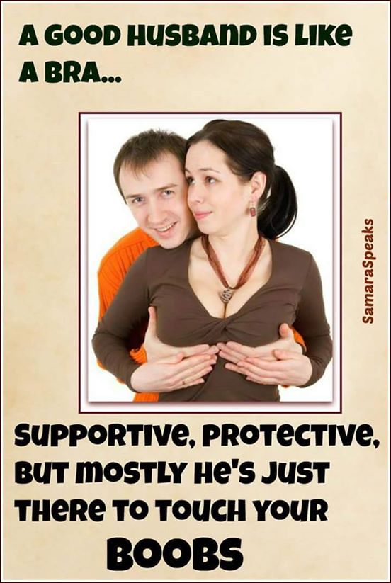 A good husband is like a bra.jpg