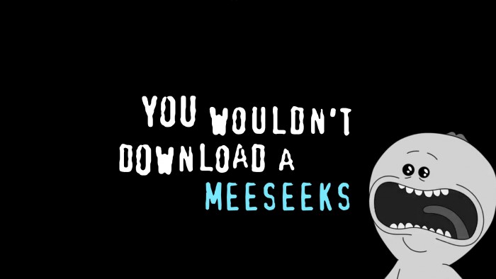 you wouldn't download a meeseeks.jpg