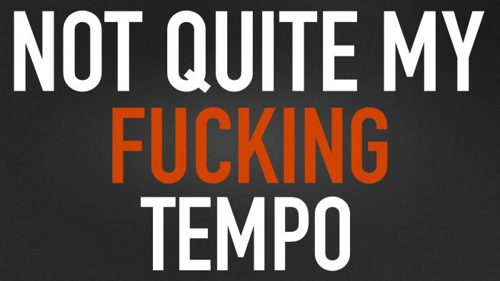 not quite my fucking tempo.jpg
