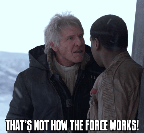 THAT’S NOT HOW THE FORCE WORKS