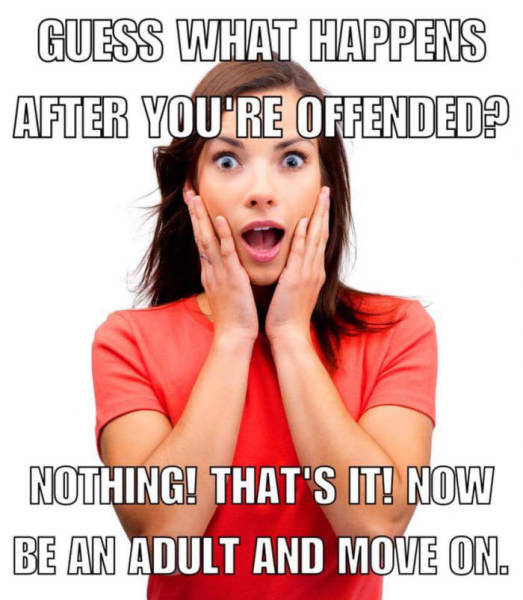 guess what happens after you're offended.jpg