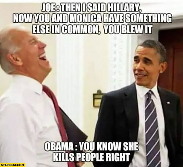 joe-then-i-said-hillary-now-you-have-something-else-in-common-you-blew-it-obama-you-know-she-kills-people-right