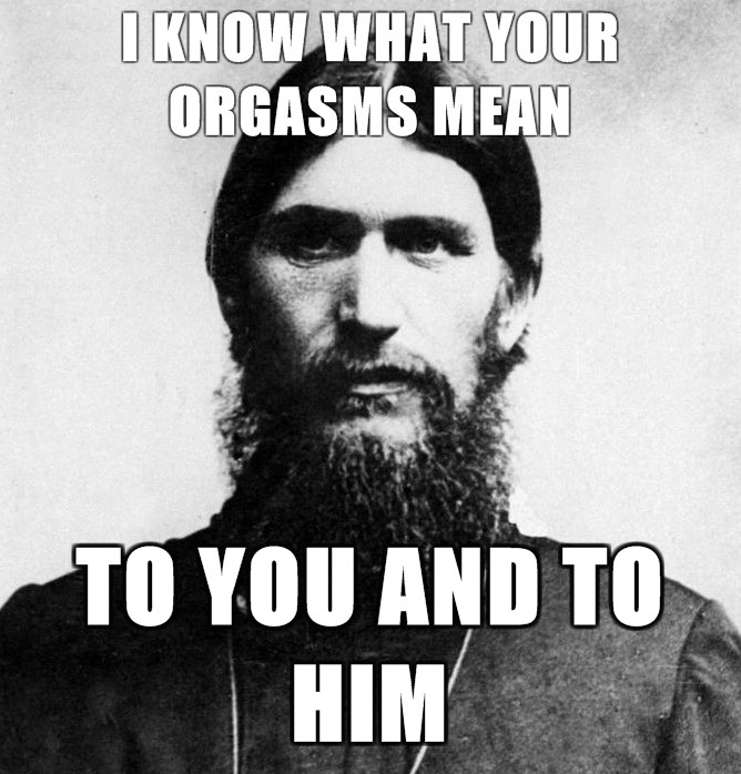 Rasputin-is-a-Badass-I-know-what-your-orgasms-mean-To-you-and-to-him.jpg (266 KB)