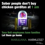 Think of the poor Taco Bell employees, don’t smoke pot